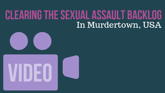 Clearing the Sexual Assault Kit Backlog in Murdertown, USA